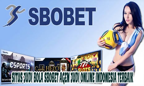 Situs Judi Bola Sbobet Agen Judi Online Indonesia Terbaik